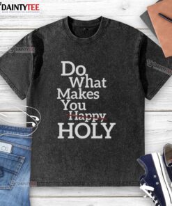 Official Do What Makes Happy Holy Washed T-Shirt in soft fabric, perfect for casual wear and spreading positivity.