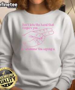 Alt Text: Official Don't Bite The Hand That Fingers You sweatshirt featuring bold text design on a cozy fabric background.