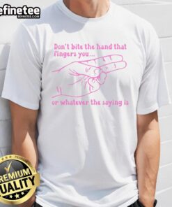 Official Don'T Bite The Hand That Fingers You T-Shirt featuring a humorous graphic design for casual wear.