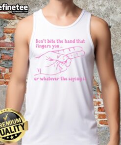 Official Don't Bite The Hand That Fingers You Tank Top featuring bold text design for trendy casual wear.