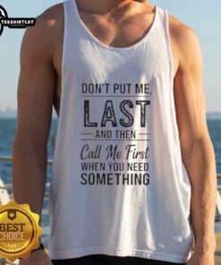 Trendy black tank top with 'Don't Put Me Last And Then Call Me First When You Need Something' text design.
