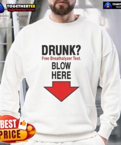 Official Drunk Free Breathalyzer Test sweatshirt with blow here arrow pointing down for fun and awareness.