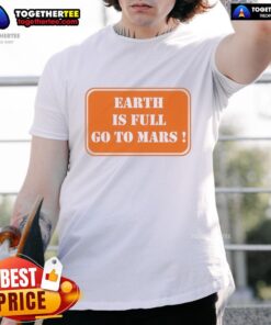 Official Earth Is Full Go To Mars T-Shirt featuring a bold graphic design and vibrant colors for space enthusiasts.