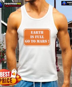 Official Earth is Full Go to Mars tank top featuring a stylish design for space enthusiasts and explorers.
