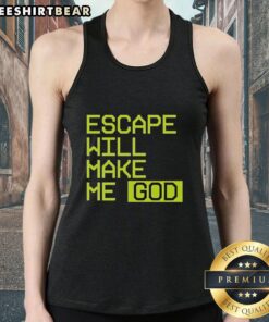 Official Escape Will Make Me God tank top featuring bold graphic design, perfect for casual wear and fans of unique apparel.
