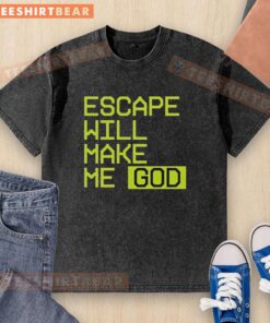 Alt Text: Official Escape Will Make Me God washed t-shirt featuring a stylish design for casual wear and fans of the brand.