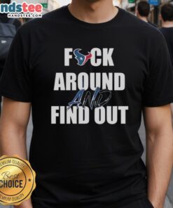 Official Fck Around And Find Out Houston Texans T-Shirt featuring bold graphics and team colors for NFL fans.