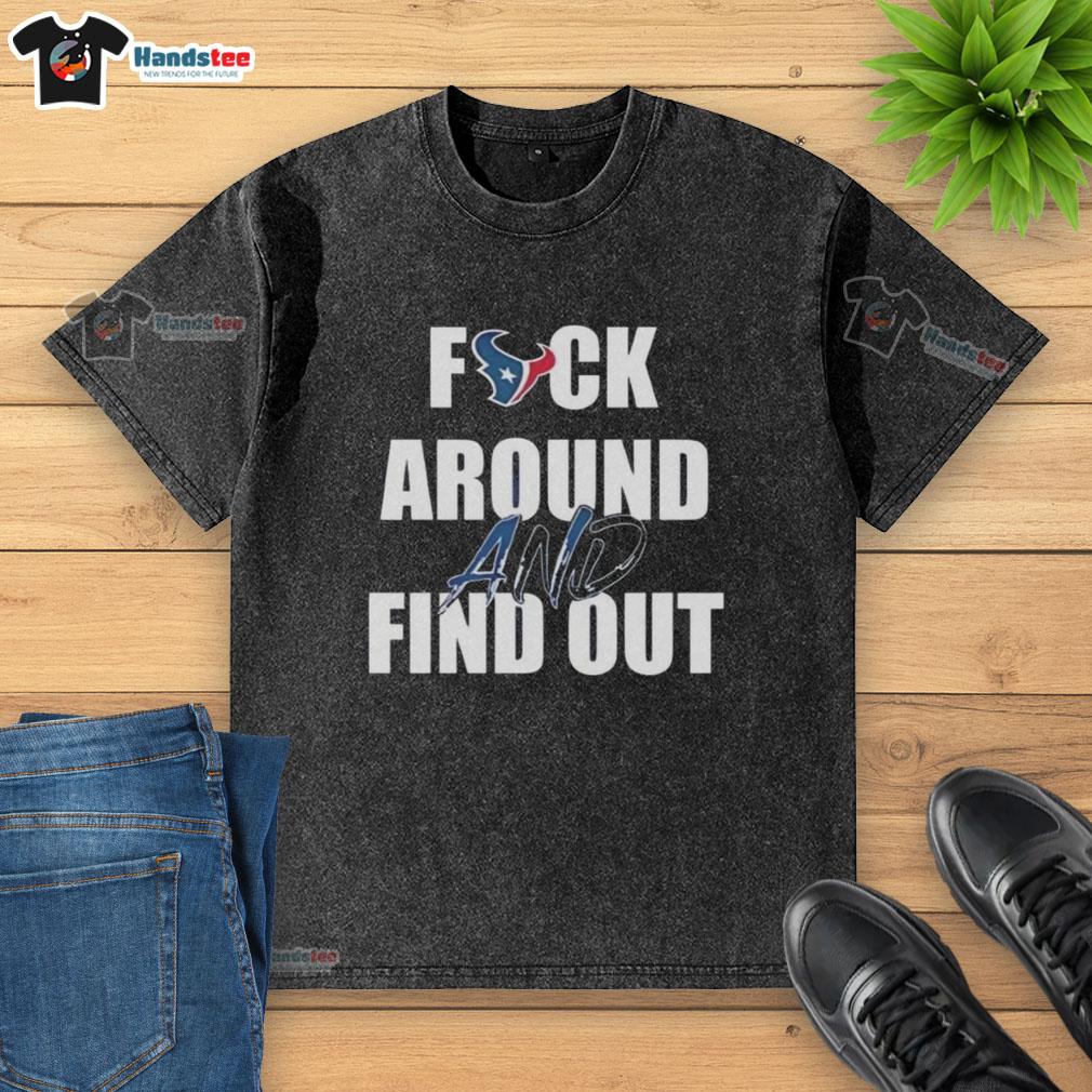official-fck-around-and-find-out-houston-texans-washed-t-shirt Official Fck Around And Find Out Houston Texans washed t-shirt showcasing team pride and casual style.