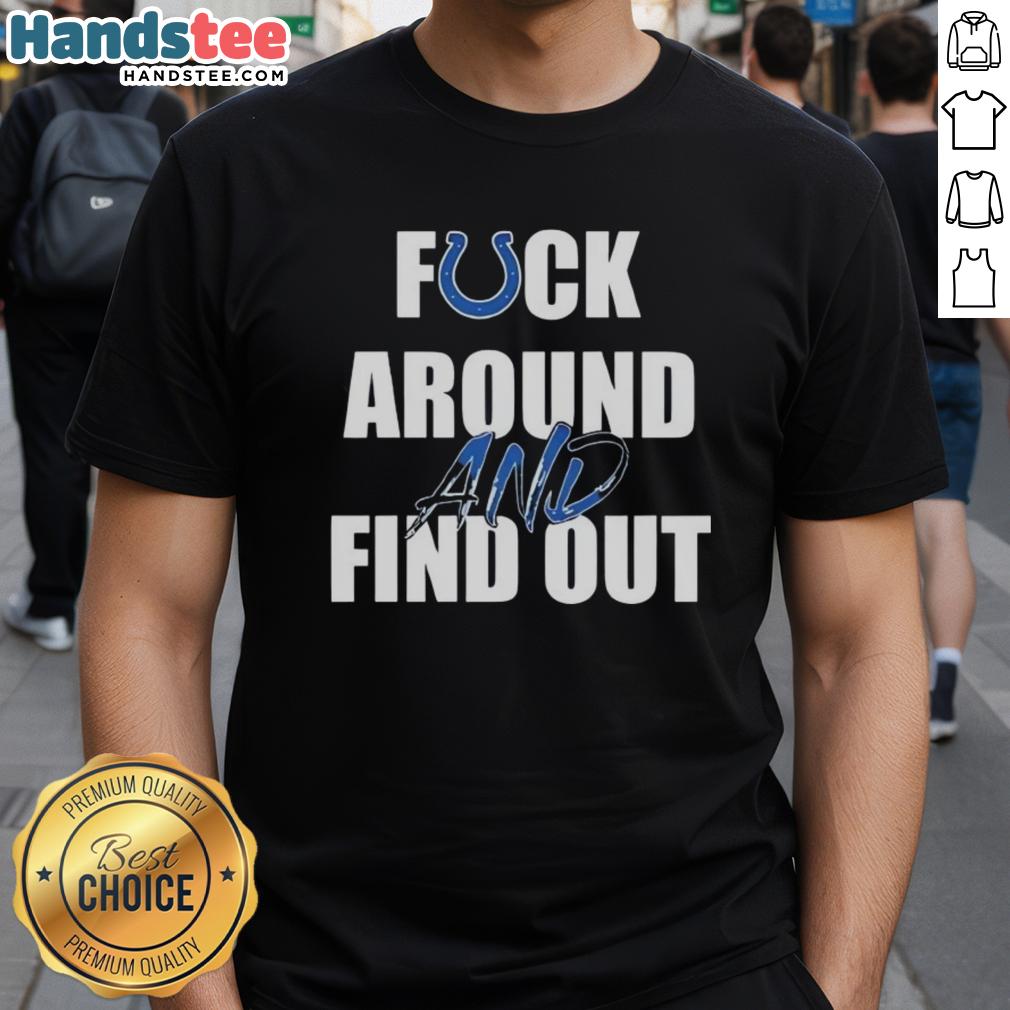 official-fck-around-and-find-out-indianapolis-colts-t-shirt-1 Official Fck Around And Find Out Indianapolis Colts T-Shirt featuring team colors and logo, perfect for Colts fans.