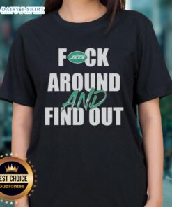 Official Fck Around And Find Out New York Jets Ladies Tee featuring bold graphics and a stylish design for fans.