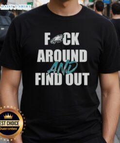 Official Fck Around And Find Out Philadelphia Eagles T-Shirt featuring bold graphics and team colors for fans.