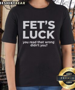 Official Fets Luck You Read That Wrong Ladies Tee featuring a playful design and bold typography for stylish women.