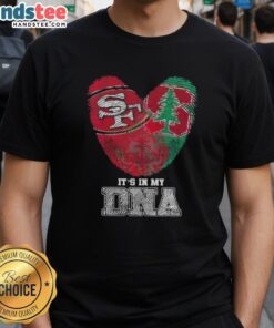 Alt Text: Official San Francisco 49ers X Stanford Cardinal Its In My DNA T-Shirt showcasing team spirit and style.