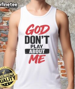 Alt Text: Official God Don't Play About Me Christian Faith Quote Tank Top design featuring bold text and a stylish graphic.