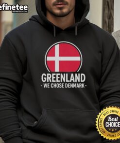 Official Greenland We Chose Denmark Hoodie featuring vibrant colors and stylish design for fans of Greenland and Denmark.