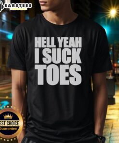 Official Hell Yeah I Suck Toes T-Shirt featuring bold graphic text, perfect for toe enthusiasts and casual wear.