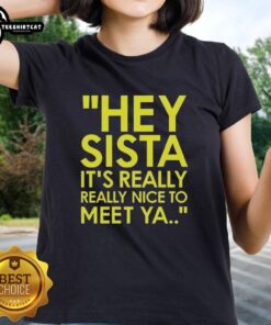 Official Hey Sista It's Really Really Nice To Meet Ya American Boy Lyrics Ladies Tee design in vibrant colors.