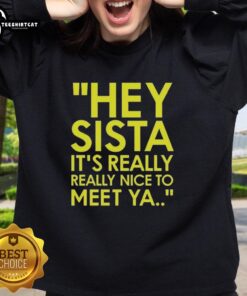 Official Hey Sista It's Really Really Nice to Meet Ya American Boy Lyrics sweatshirt in stylish design and vibrant colors.