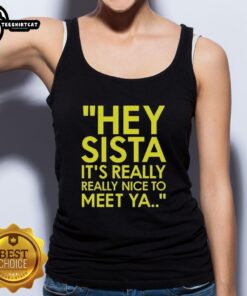 Stylish tank top featuring 'Hey Sista, It's Really Really Nice to Meet Ya' American Boy lyrics for casual fashion lovers.