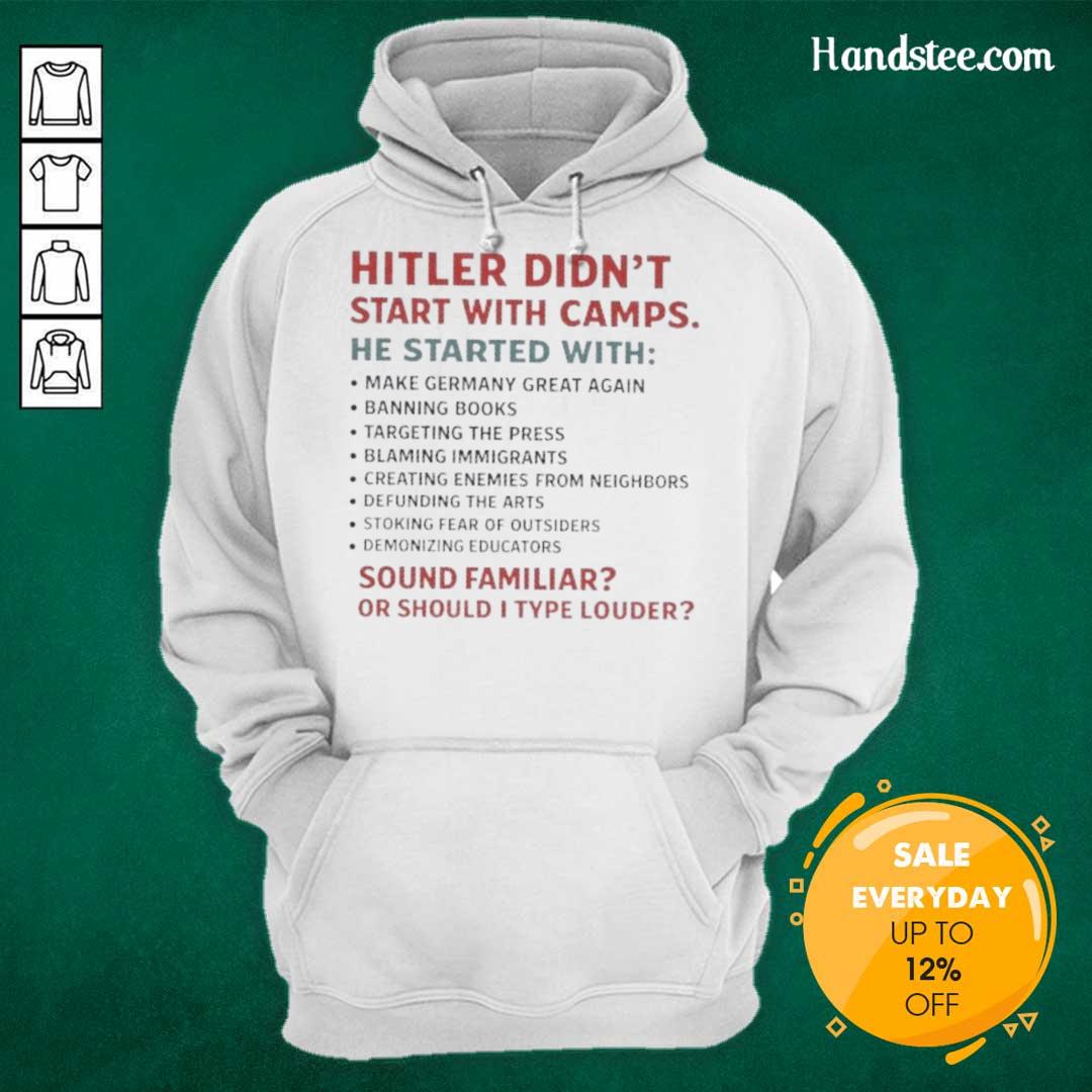 official-hitler-didnt-start-with-camps-he-started-with-sound-familiar-or-should-i-type-louder-hoodie Official Hitler Didn't Start With Camps Hoodie featuring a provocative slogan on a stylish black sweatshirt.