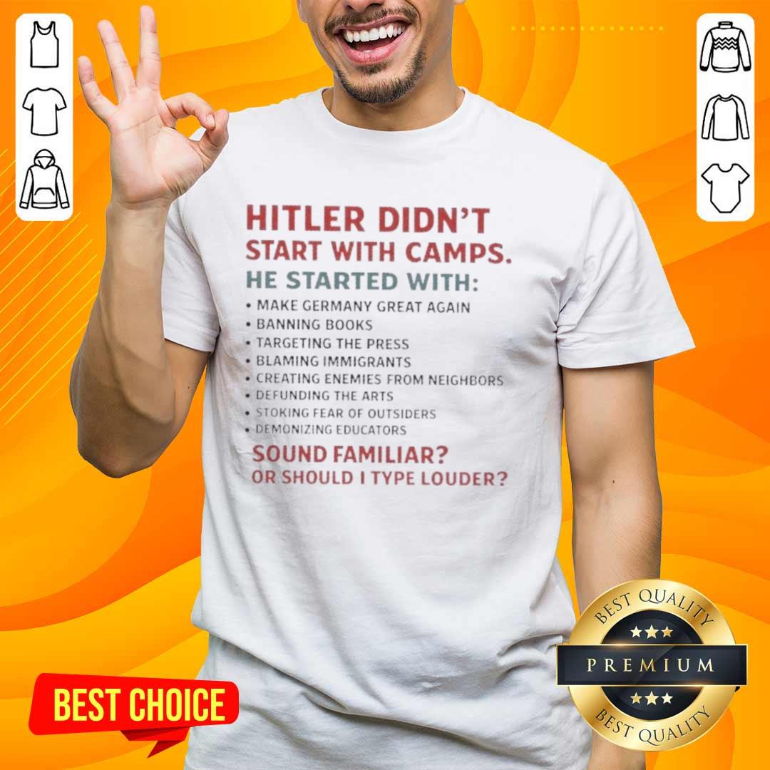 official-hitler-didnt-start-with-camps-he-started-with-sound-familiar-or-should-i-type-louder-t-shirt-1 Alt Text: Official Hitler Didn't Start With Camps T-Shirt featuring bold text design, a provocative statement on history.