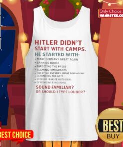 Tank top featuring the phrase 'Hitler didn't start with camps, he started with' for awareness and historical reflection.