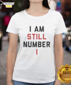 Official I Am Still Number One Ladies Tee featuring bold graphic design, perfect for stylish casual wear.