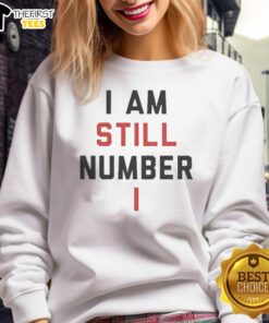 Official I Am Still Number One Sweatshirt in vibrant colors, showcasing trendy design for casual wear.