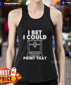 Official I Bet I Could Print That Tank Top featuring a bold graphic design on a stylish casual wear background.