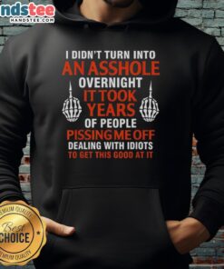 Official 'I Didn't Turn Into An Asshole Overnight, It Took Years' hoodie in black, perfect for casual wear and humor lovers.