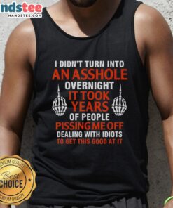 Official 'I Didn't Turn Into An Asshole Overnight, It Took Years' tank top featuring bold text design for a humorous fashion statement.