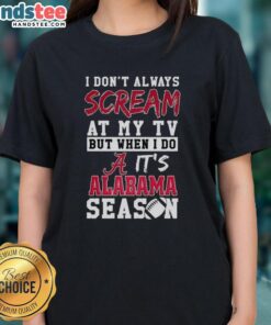 Alt Text: Alabama Crimson Tide season ladies tee featuring 'I Dont Always Scream at My TV' design, perfect for NCAA fans.