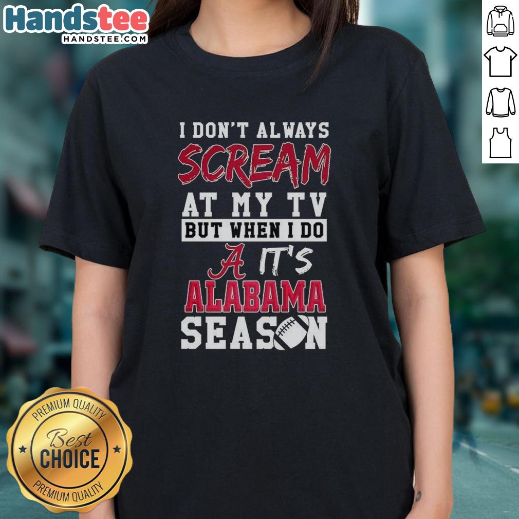 official-i-dont-always-scream-at-my-tv-but-when-i-do-its-alabama-crimson-tide-season-ncaa-ladies-tee Alt Text: Alabama Crimson Tide season ladies tee featuring 'I Dont Always Scream at My TV' design, perfect for NCAA fans.