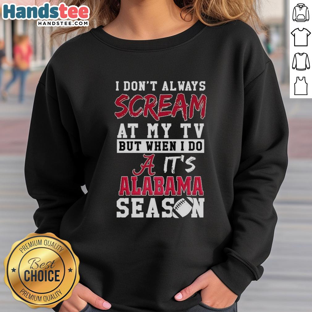 official-i-dont-always-scream-at-my-tv-but-when-i-do-its-alabama-crimson-tide-season-ncaa-sweatshirt Cozy Alabama Crimson Tide NCAA sweatshirt with 'I Don't Always Scream at My TV' slogan, perfect for game day.