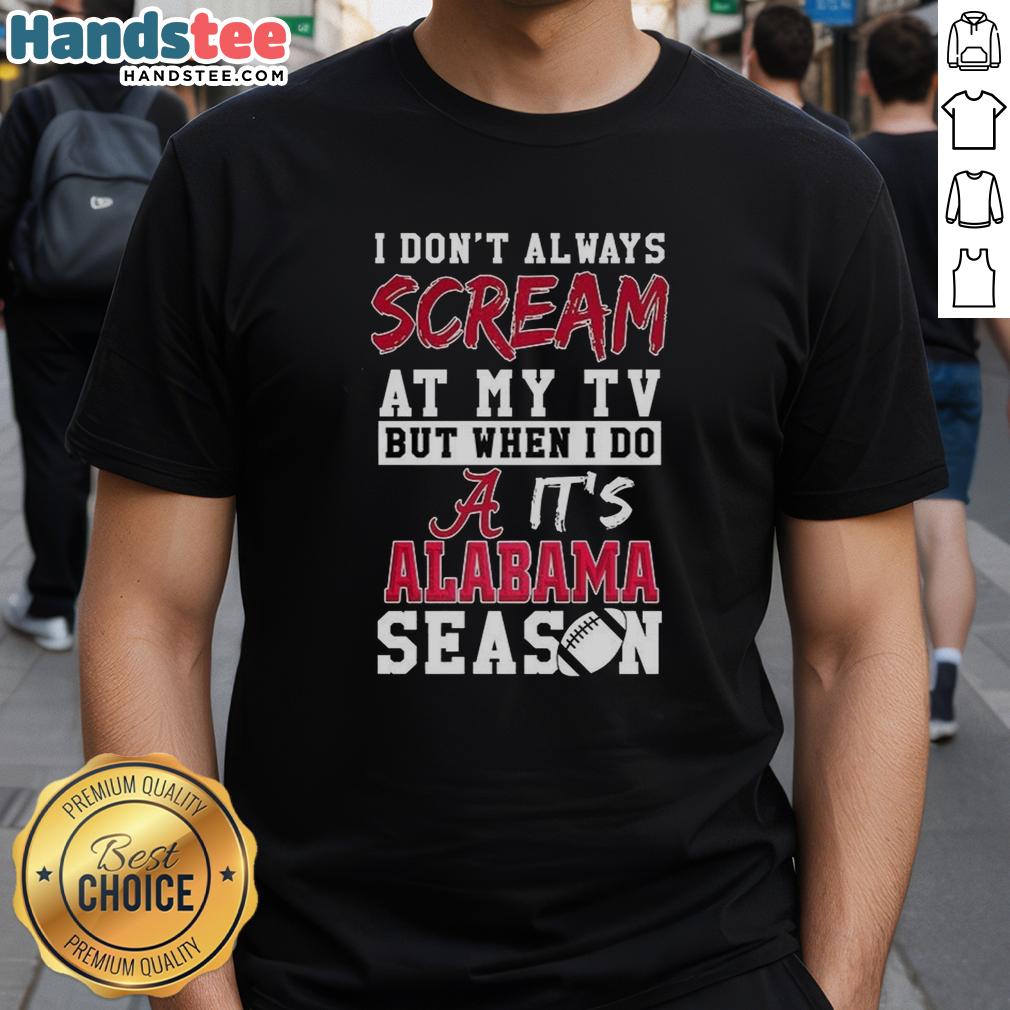 official-i-dont-always-scream-at-my-tv-but-when-i-do-its-alabama-crimson-tide-season-ncaa-t-shirt Alt Text: Official Alabama Crimson Tide Season NCAA T-shirt featuring 'I Don't Always Scream at My TV' slogan.