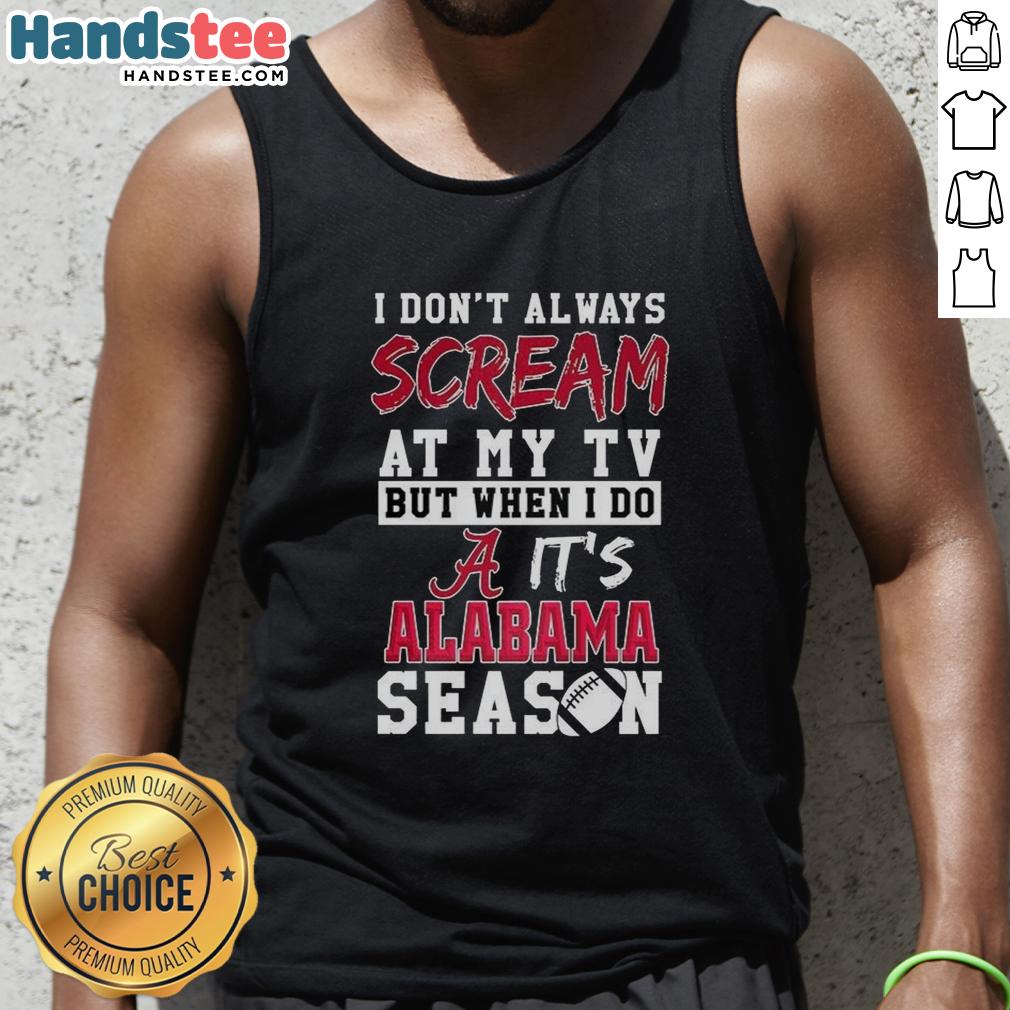 official-i-dont-always-scream-at-my-tv-but-when-i-do-its-alabama-crimson-tide-season-ncaa-tank-top Alabama Crimson Tide tank top featuring 'I Don't Always Scream at My TV' design for NCAA fans and sports enthusiasts.