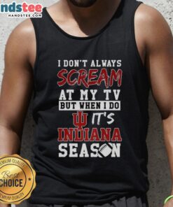 Alt Text: Indiana Hoosiers NCAA football lover tank top featuring 'I Don't Always Scream at My TV' design for passionate fans.