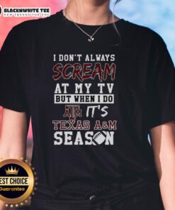 Alt Text: Ladies tee featuring 'I Don't Always Scream at My TV, But When I Do, It's Texas A&M Aggies' - perfect for NCAA football fans.