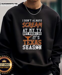 Texas Longhorns NCAA football sweatshirt with the phrase 'I Don't Always Scream at My TV' for passionate fans.
