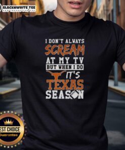Texas Longhorns season NCAA football lover T-shirt with slogan 'I Don't Always Scream At My TV' design.