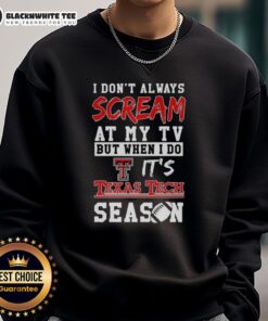 Alt Text: Texas Tech Red Raiders sweatshirt featuring 'I Don't Always Scream at My TV' for NCAA football fans.