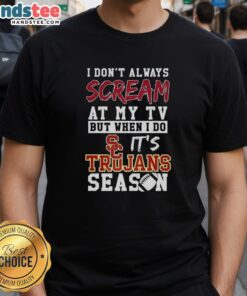 Alt Text: Official I Don't Always Scream At My TV But When I Do It's USC Trojans Season NCAA Football Lover T-Shirt