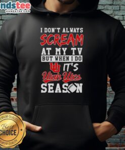 Official Utah Utes season hoodie with 'I Don't Always Scream at My TV' slogan, perfect for fans and game days.