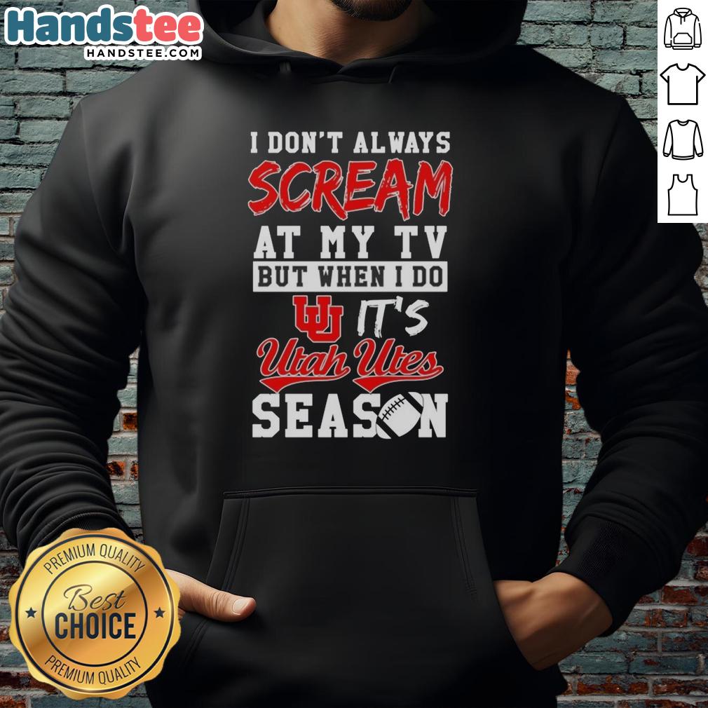 official-i-dont-always-scream-at-my-tv-but-when-i-do-its-utah-utes-season-hoodie Official Utah Utes season hoodie with 'I Don't Always Scream at My TV' slogan, perfect for fans and game days.