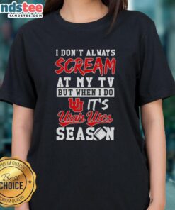 Alt Text: Official Utah Utes Season Ladies Tee, featuring fun slogan 'I Don't Always Scream at My TV' for passionate fans.
