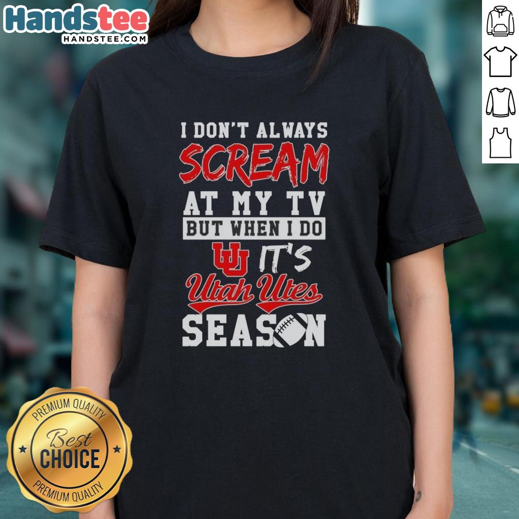 official-i-dont-always-scream-at-my-tv-but-when-i-do-its-utah-utes-season-ladies-tee Alt Text: Official Utah Utes Season Ladies Tee, featuring fun slogan 'I Don't Always Scream at My TV' for passionate fans.