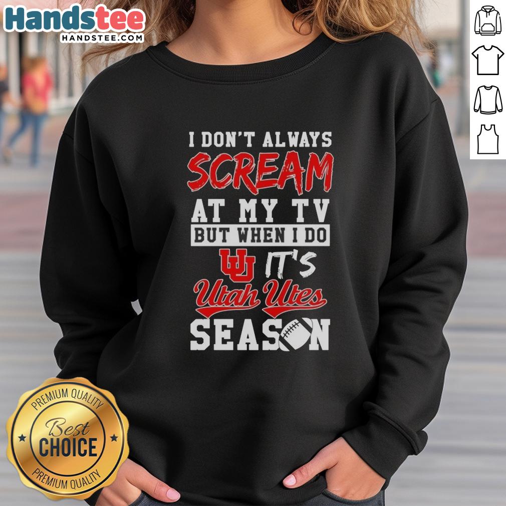 official-i-dont-always-scream-at-my-tv-but-when-i-do-its-utah-utes-season-sweatshirt Utah Utes season sweatshirt featuring 'I Don't Always Scream at My TV' design, perfect for fans and game days.