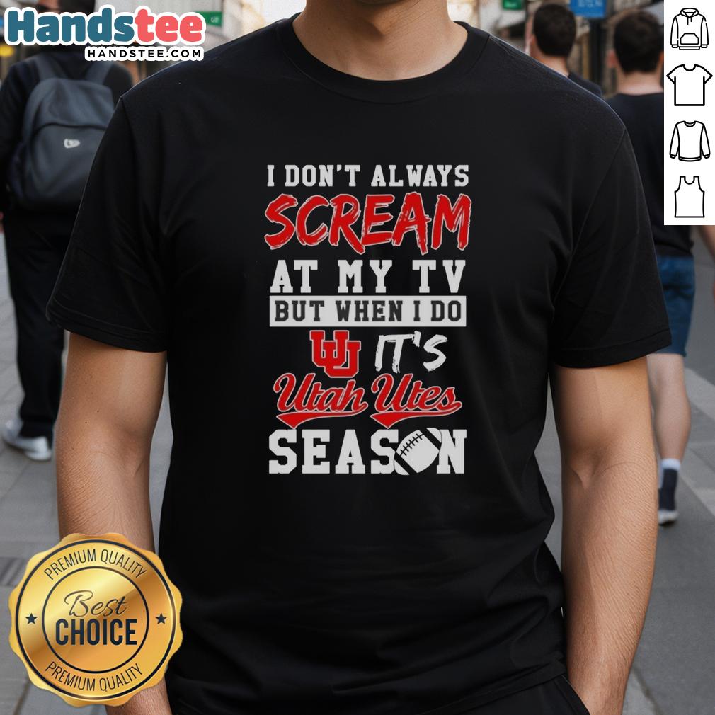official-i-dont-always-scream-at-my-tv-but-when-i-do-its-utah-utes-season-t-shirt-1 Utah Utes season T-shirt featuring 'I Don't Always Scream At My TV But When I Do' design, perfect for fans.