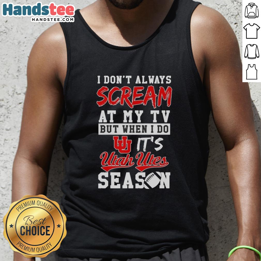 official-i-dont-always-scream-at-my-tv-but-when-i-do-its-utah-utes-season-tank-top Utah Utes season tank top featuring 'I Dont Always Scream at My TV' design, perfect for sports fans and game day attire.