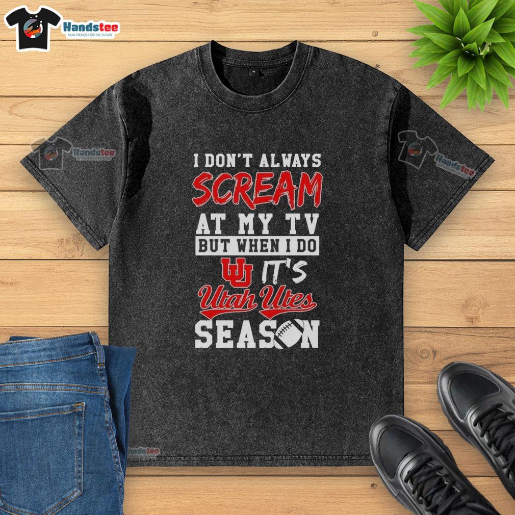 official-i-dont-always-scream-at-my-tv-but-when-i-do-its-utah-utes-season-washed-t-shirt Official Utah Utes Season washed t-shirt featuring the phrase 'I Don't Always Scream at My TV, But When I Do.'